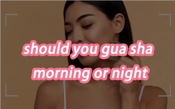 Ætti þú Gua Sha morgun eða nótt
